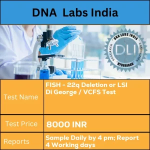 FISH - 22q Deletion or LSI Di George / VCFS Test cost 5 mL (3 mL min.) whole blood from 1 Green Top (Sodium Heparin) tube. Ship at 18-22?u00f8C. DO NOT FREEZE. Duly filled Chromosome & FISH analysis Requisition Form (Form 17) is mandatory. INR in India