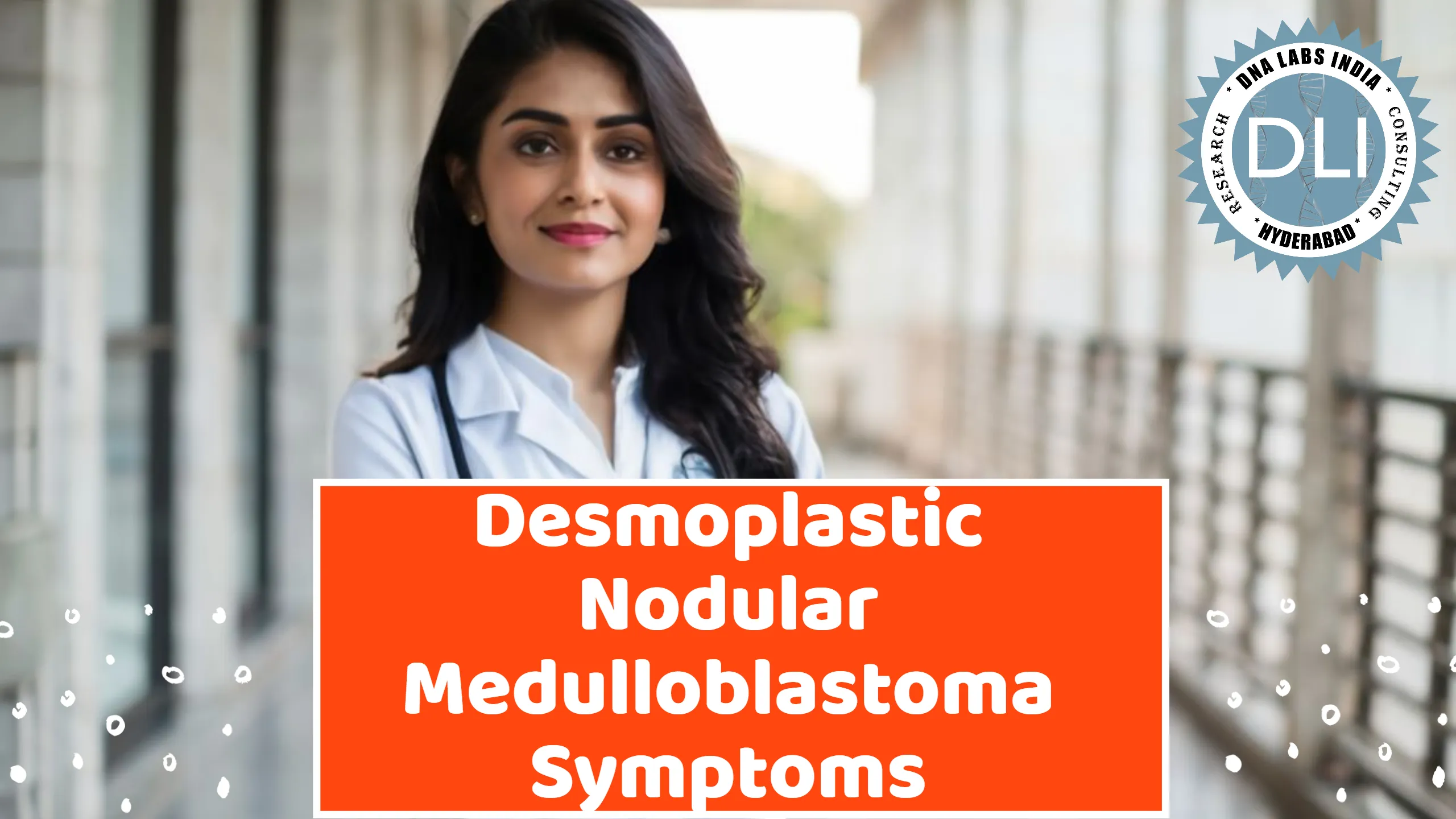 Desmoplastic Nodular Medulloblastoma: Symptoms, Diagnosis, and Genetic Insights