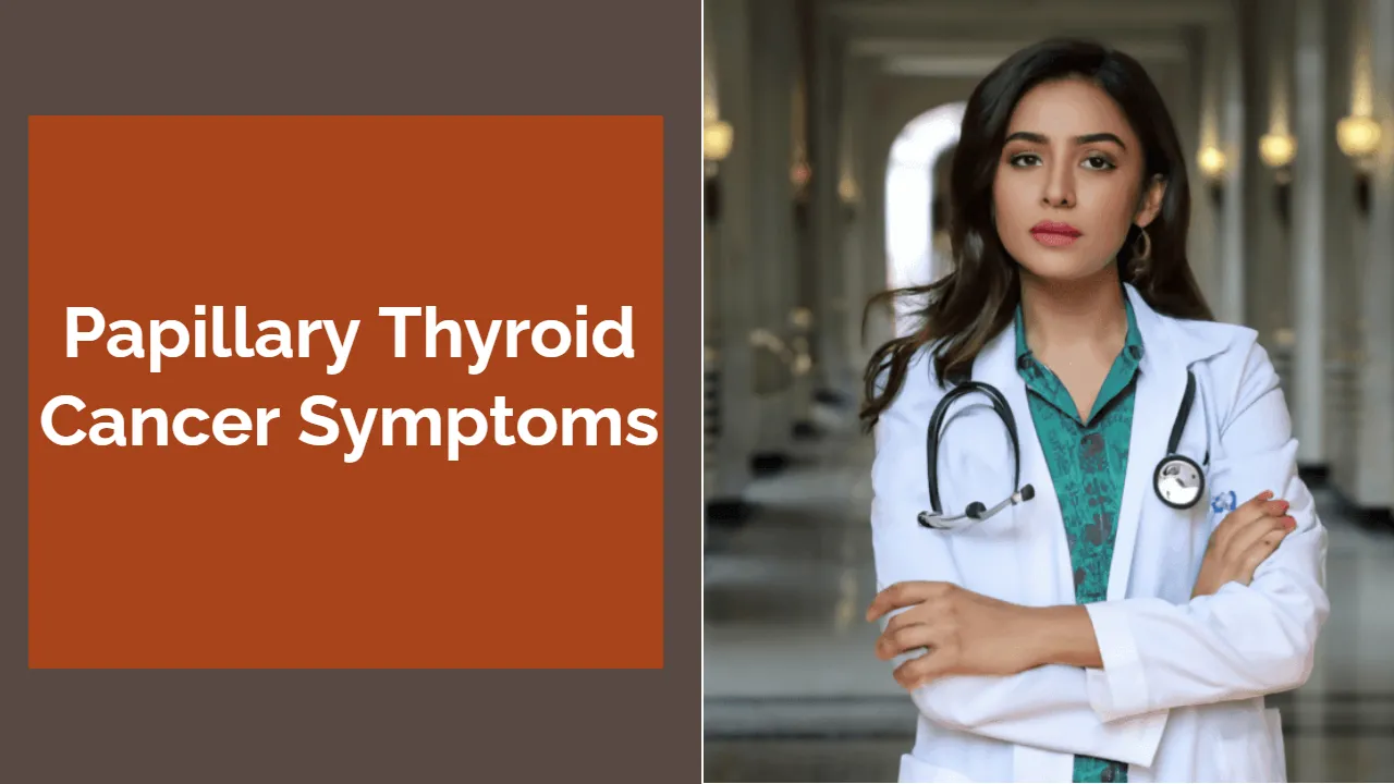Papillary Thyroid Cancer: Symptoms, Diagnosis, and Treatment