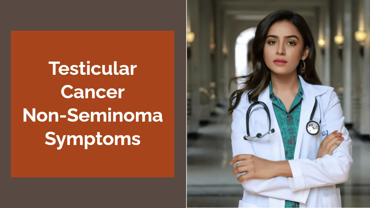 Testicular Cancer Non-Seminoma Symptoms: Early Detection and Diagnosis