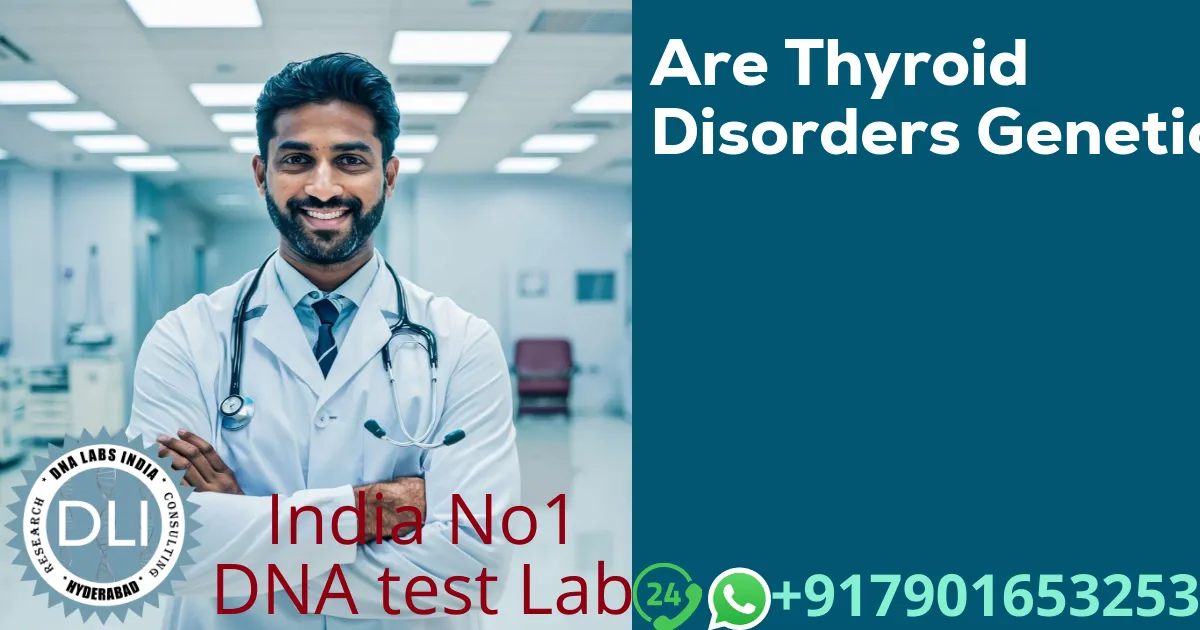 Are Thyroid Disorders Genetic?