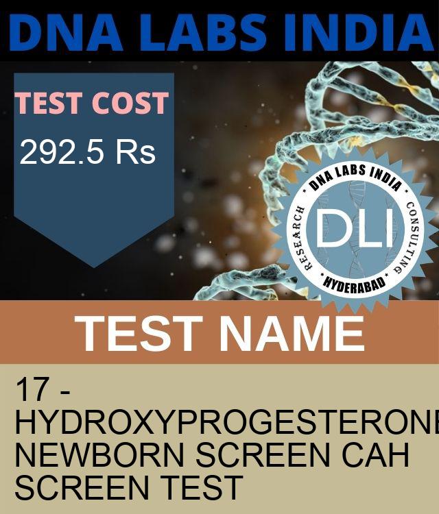 17 - HYDROXYPROGESTERONE NEWBORN SCREEN CAH SCREEN Test