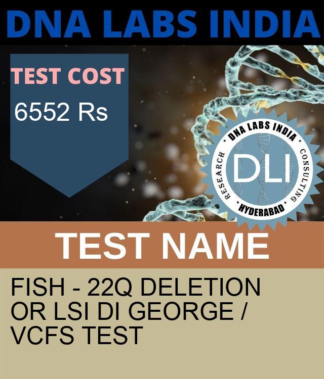 FISH - 22q DELETION OR LSI Di GEORGE / VCFS Test