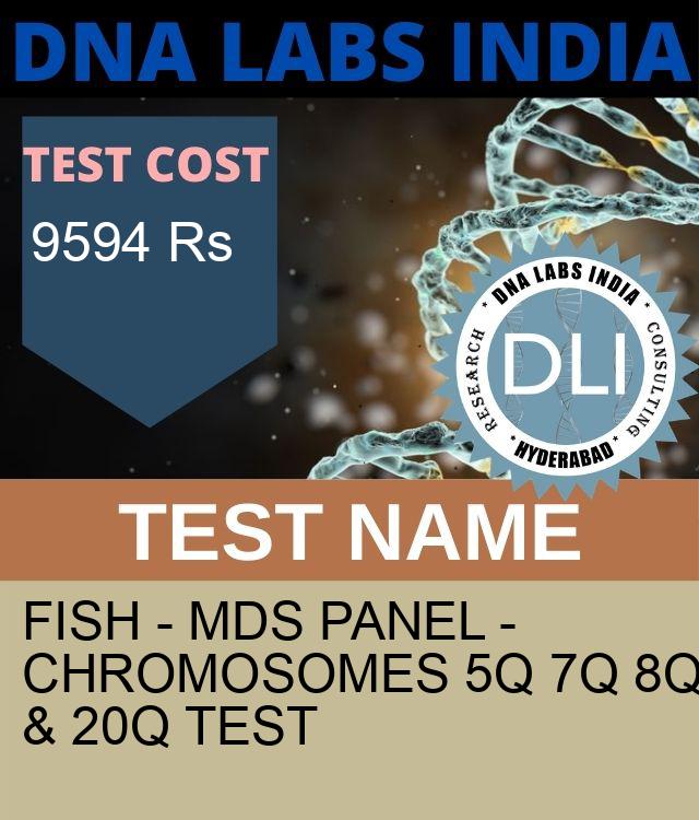 FISH - MDS Panel - CHROMOSOMES 5q 7q 8q & 20q Test
