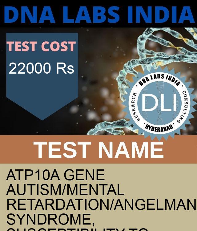 ATP10A Gene Autism/Mental retardation/Angelman syndrome, susceptibility to, ATP10A related NGS Genetic DNA Test