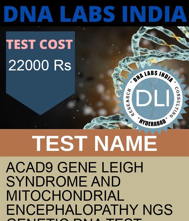 ACAD9 Gene Leigh syndrome and mitochondrial encephalopathy NGS Genetic DNA Test