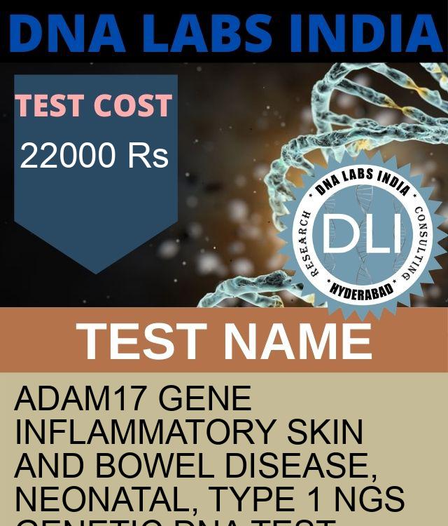 ADAM17 Gene Inflammatory skin and bowel disease, neonatal, type 1 NGS Genetic DNA Test