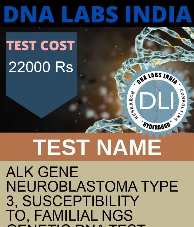 ALK Gene Neuroblastoma type 3, susceptibility to, familial NGS Genetic DNA Test