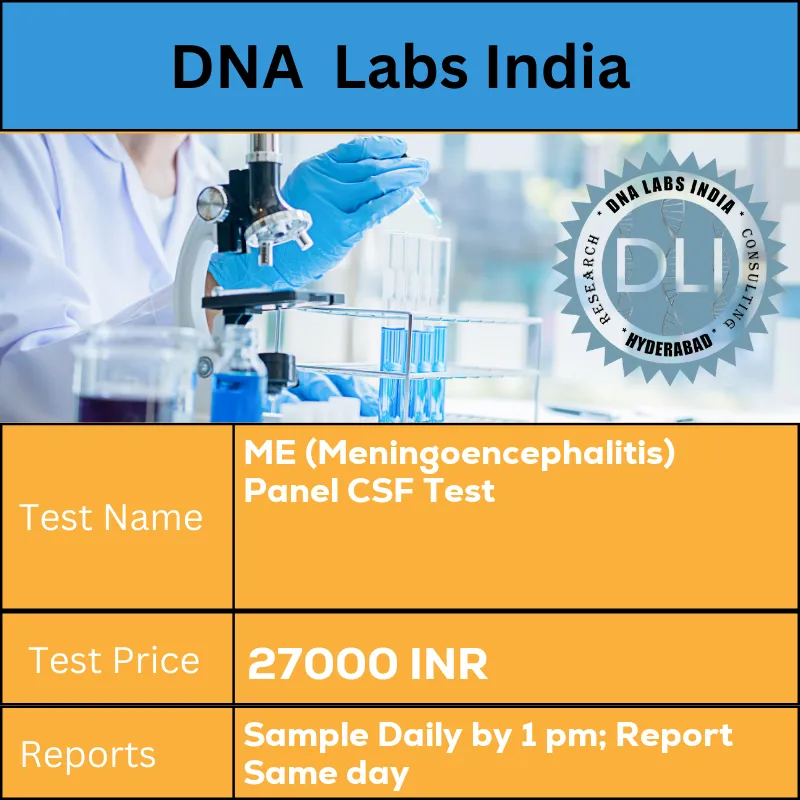 ME (Meningoencephalitis) Panel CSF Test cost Submit 1 mL (0.5 mL min.) CSF in a sterile screw capped container. Ship refrigerated. DO NOT FREEZE. INR in India